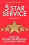 Five Star Service: How to Deliver Exceptional Customer Service (Prentice Hall Business)