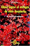 Como Lograr El Milagro De Vivir Despierto/How to Achieve the Miracle of Living Awake: Un Manual De Meditacion