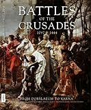 Battles of the Crusades, 1097-1444: From Dorylaeum to Varna