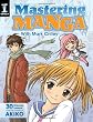 Mastering Manga with Mark Crilley: 30 drawing lessons from the creator of Akiko