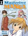 Mastering Manga with Mark Crilley: 30 drawing lessons from the creator of Akiko