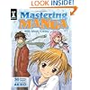 Mastering Manga with Mark Crilley: 30 drawing lessons from the creator of Akiko