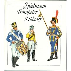 Spielmann - Trompeter - Hoboist. Aus der Geschichte der deutschen Milit�rmusiker