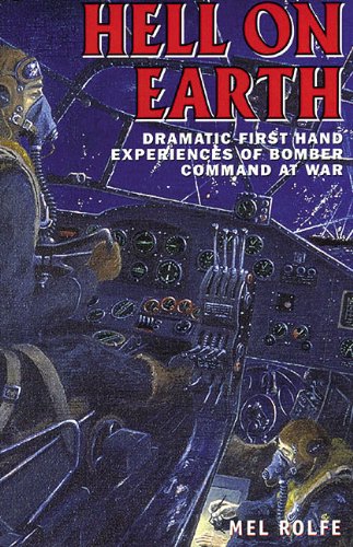 Hell on Earth: Dramatic First-Hand Experiences of Bomber Command at War