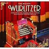 The Mighty Wurlitzer - Gems from the Golden Ages of Cinema, Ballroom & Theatre Organs