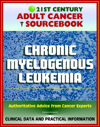 21st Century Adult Cancer Sourcebook: Chronic Myelogenous Leukemia (CML) - Clinical Data for Patients, Families, and Physicians