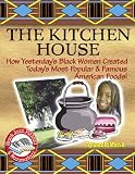 Kitchen House: How Yesterday's Black Women Created Today's Most Popular & Famous American Foods! (Black Jazz, Pizzazz, and Razzmatazz)