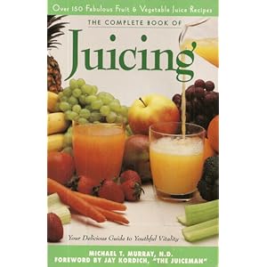 Complete Book of Juicing: Your Delicious Guide to Youthful Vitality