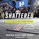 Shattered: Inside Hillary Clinton's Doomed Campaign Audiobook by Jonathan Allen, Amie Parnes Narrated by Kimberly Farr
