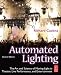 Automated Lighting: The Art and Science of Moving Light in Theatre, Live Performance and Entertainment