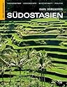 Südostasien: Geographie, Geschichte, Wirtschaft, Politik. Myanmar, Laos, Vietnam, Kambodscha, Thailand, Malaysia, Brunei, Philippinen, Singapur, Indonesien, Osttimor