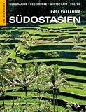 S�dostasien: Geographie, Geschichte, Wirtschaft, Politik. Myanmar, Laos, Vietnam, Kambodscha, Thailand, Malaysia, Brunei, Philippinen, Singapur, Indonesien, Osttimor - Karl Vorlaufer