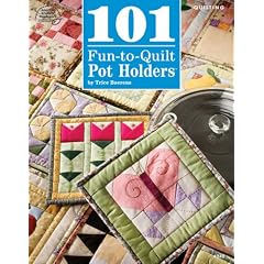 101 Fun-To-Quilt Pot Holders