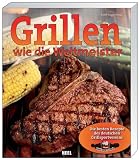 Grillen wie die Weltmeister: Die besten Rezepte des deutschen Grillsportvereins