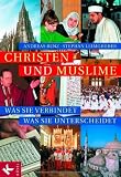 Christen und Muslime: Was sie verbindet - was sie unterscheidet - Andreas Renz, Stephan Leimgruber