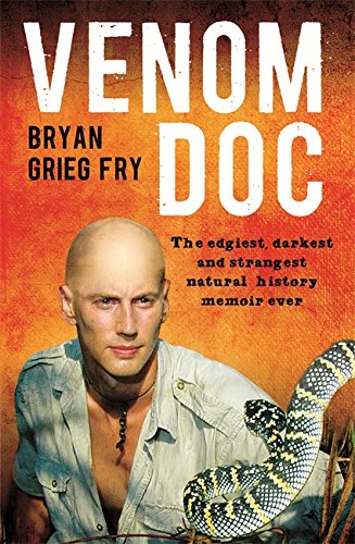 Venom Doc: The Edgiest, Darkest and Strangest Natural History Memoir Ever