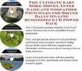 The Ultimate Earn More Money, Inner Game and Godfather Principles for Soccer Balls On-line Businesses 3 CD Power Pack