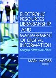 Electronic Resources Librarianship and Management of Digital Information: Emerging Professional Roles (Monographs from Collection Management): Emerging ... (Monographs from Collection Management)