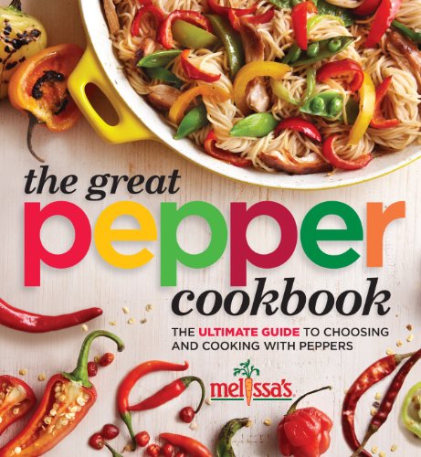 Melissa's The Great Pepper Cookbook: The Ulitmate Guide to Choosing and Cooking with Peppers