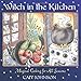 Witch in the Kitchen: Magical Cooking for All Seasons