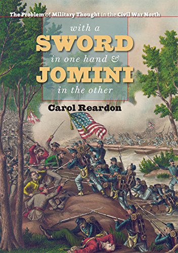 With a Sword in One Hand and Jomini in the Other: The Problem of Military Thought in the Civil War North (The Steven and Janice Brose Lectures in the Civil War Era)