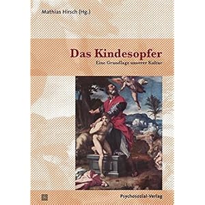 Das Kindesopfer: Eine Grundlage unserer Kultur (Bibliothek der Psychoanalyse)