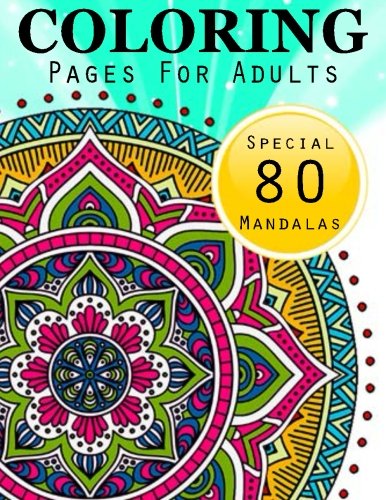 Coloring Pages for Adults: Special 80 Mandalas : Stress Relieving Patterns : Coloring Books For Adults, coloring books for adults relaxation, Meditation Coloring Book for adult (Volume 1)