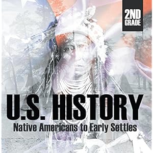 2nd Grade US History: Native Americans to Early Settlers: Second Grade Books (Children's American History Books)