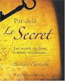Par-del� Le Secret : Les secrets du Secret et autres r�v�lations...