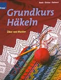 Grundkurs H�keln. �ber 100 Muster. Filet- und Spitzenh�kelei