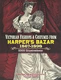 Victorian Fashions and Costumes from Harper's Bazar, 1867-1898