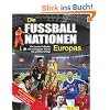 Die Fu�ballnationen Europas: Die besten Fu�baller - Die wichtigsten Trainer - Die gr��ten Erfolge