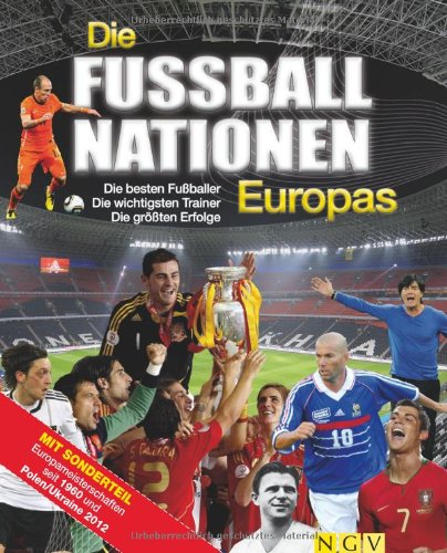 Die Fußballnationen Europas: Die besten Fußballer – Die wichtigsten Trainer – Die größten Erfolge