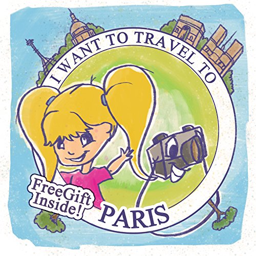 Children's Book:I Want To Travel To Paris: (Adventure Children's Books Collection Book 1)