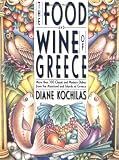 The Food and Wine of Greece: More Than 300 Classic and Modern Dishes from the Mainland and Islands