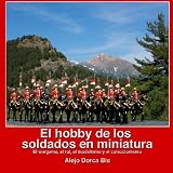 El Hobby De Los Soldados En Miniatura: El Wargame, El Rol, El Modelismo Y El Coleccionismo Second Edition (Spanish Edition)