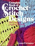 Complete Book of Crochet-Stitch Designs: 500 Classic & Original Patterns