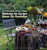 Wohnen im Garten: Ideen f&uuml;r Genie&szlig;er - Ursel Borstell, Sabine Balgar
