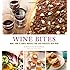 Wine Bites: 64 Simple Nibbles That Pair Perfectly with Wine