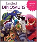 Knitted Dinosaurs: 15 Prehistoric Pals to Knit from Scratch
