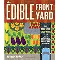 The Edible Front Yard: Creating Curb Appeal with Fruits, Flowers, Vegetables, and Herbs