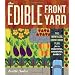 The Edible Front Yard: Creating Curb Appeal with Fruits, Flowers, Vegetables, and Herbs