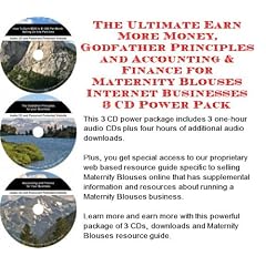 The Ultimate Earn More Money, Godfather Principles and Accounting & Finance for Maternity Blouses Internet Businesses 3 CD Power Pack