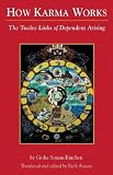 How Karma Works: The Twelve Links Of Dependent-Arising