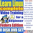 Learn Linux Complete for a Beginner, Fedora Edition. Includes Video Training & Four Certification Exams, Training Library, Installation and Printed Quick Reference Card. 8-disk DVD Set, Ed.2010