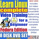 Learn Linux Complete for a Beginner, Fedora Edition. Includes Video Training & Four Certification Exams, Training Library, Installation and Printed Quick Reference Card. 8-disk DVD Set, Ed.2010