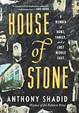 House of Stone: A Memoir of Home, Family, and a Lost Middle East