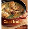 Cooking in Cast Iron: Inspired Recipes for Dutch Ovens, Frying Pans, Grill Pans, Roaster,  and more