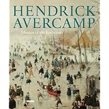 Hendrick Avercamp: Master of the Ice Scene (Rijksmuseum, Amsterdam)