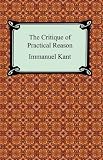 The Critique of Practical Reason [with Biographical Introduction]